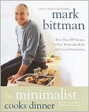 The Minimalist Cooks Dinner: More than 100 Recipes for Fast Weeknight Meals and Casual Entertaining