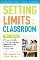 Setting Limits in the Classroom, 3rd Edition: A Complete Guide to Effective Classroom Management with a School-wide Discipline Plan
