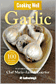 Cooking Well: Garlic: Over 100 Healthy Recipes