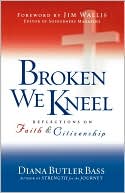Broken We Kneel: Reflections on Faith and Citizenship