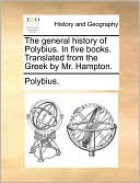 The general history of Polybius. In five books. Translated from the Greek by Mr. Hampton.