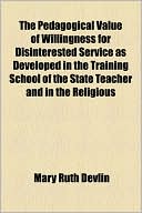 The Pedagogical Value of Willingness for Disinterested Service as Developed in the Training School of the State Teacher and in the Religious