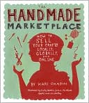 The Handmade Marketplace: How to Sell Your Crafts Locally, Globally, and On-Line
