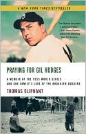 Praying for Gil Hodges: A Memoir of the 1955 World Series and One Family's Love of the Brooklyn Dodgers
