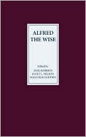 Alfred the Wise: Studies in Honour of Janet Bately on the occasion of her 65th birthday