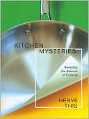 Kitchen Mysteries: Revealing the Science of Cooking (Arts and Traditions of the Table: Perspectives on Culinary History Series)