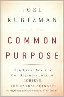 Common Purpose: How Great Leaders Get Organizations to Achieve the Extraordinary
