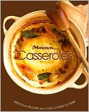 Mmmm... Casseroles: Delicious Recipes You'll be Unable to Resist