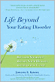 Life Beyond Your Eating Disorder: Reclaim Yourself, Regain Your Health, Recover for Good