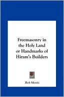 Freemasonry in the Holy Land or Handmarks of Hiram's Builders