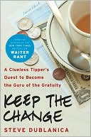 Keep the Change: A Clueless Tipper's Quest to Become the Guru of the Gratuity