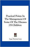 Practical Points in the Management of Some of the Diseases of Children
