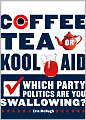 Coffee, Tea, or Kool-Aid: Which Party Politics are You Swallowing?