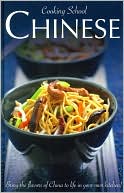 Cooking School Chinese: Bring the Flavors of China to Life in Your Own Kitchen!
