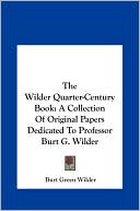 The Wilder Quarter-Century Book: A Collection of Original Papers Dedicated to Professor Burt G. Wilder