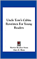 Uncle Tom's Cabin: Rewritten For Young Readers