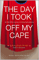 The Day I Took Off My Cape