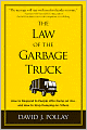 The Law of the Garbage Truck: How to Respond to People Who Dump on You, and How to Stop Dumping on Others