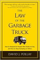 The Law of the Garbage Truck: How to Respond to People Who Dump on You, and How to Stop Dumping on Others