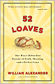 52 Loaves: One Man's Relentless Pursuit of Truth, Meaning, and a Perfect Crust