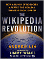 The Wikipedia Revolution: How a Bunch of Nobodies Created the World's Greatest Encyclopedia