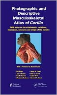 Photographic and Descriptive Musculoskeletal Atlas of Gorilla: With Notes on the Attachments, Variations, Innervation, Synonymy and Weight of the Muscles