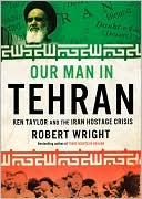 Our Man in Tehran: The True Story Behind the Secret Mission to Save Six Americans During the Iran Hostage Crisis and the Foreign Ambassador Who Worked with the CIA to Bring Them Home