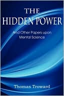 The Hidden Power, And Other Papers Upon Mental Science