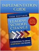 Implementation Guide: Leading School Change: 9 Strategies to Bring Everybody on Board
