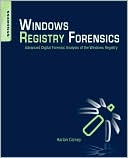 Windows Registry Forensics: Advanced Digital Forensic Analysis of the Windows Registry