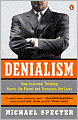 Denialism: How Irrational Thinking Harms the Planet and Threatens Our Lives