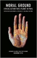 Moral Ground: Ethical Action for a Planet in Peril