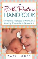 Birth Partner Handbook: Everything You Need to Know for a Healthy, Positive Birth Experience