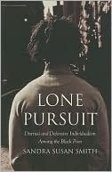 Lone Pursuit: Distrust and Defensive Individualism Among the Black Poor