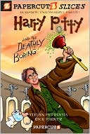 Harry Potty and the Deathly Boring (Papercutz Slices Series #1)