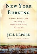 New York Burning: Liberty, Slavery, and Conspiracy in Eighteenth-Century Manhattan