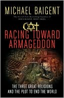 Racing Toward Armageddon: The Three Great Religions and the Plot to End the World