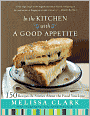 In the Kitchen with a Good Appetite: 150 Recipes and Stories about the Food You Love
