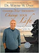 Change Your Thoughts - Change Your Life by Wayne W. Dyer: NOOK Book Cover