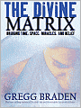 The Divine Matrix: Bridging Time, Space, Miracles, and Belief