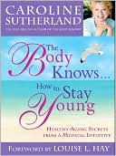 download Body Knows... How to Stay Young : Healthy-Aging Secrets from a Medical Intuitive book