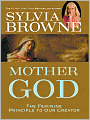 Mother God: The Feminine Principle to Our Creator
