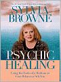 Psychic Healing: Using the Tools of a Medium to Cure Whatever Ails You