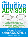 The Intuitive Advisor: A Psychic Doctor Teaches You How to Solve Your Most Pressing Health Problems