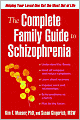 Complete Family Guide to Schizophrenia: Helping Your Loved One Get the Most Out of Life