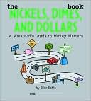 The Nickels, Dimes, and Dollars Book: A Wise Kid's Guide to Money Matters