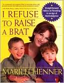 I Refuse to Raise a Brat by Marilu Henner: NOOK Book Cover