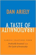 A Taste of Irrationality: Sample chapters from Predictably Irrational and Upside of Irrationality