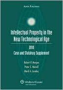 Intellectual Property in the New Technological Age: Case and Statutory Supplement, 2010 Edition