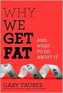 Why We Get Fat by Gary Taubes: Book Cover